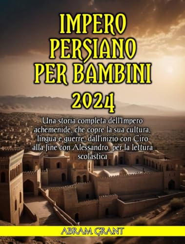 La mejor comparación de Tienda de persianas favoritos de las personas. 17 Impero persiano per bambini 2024: Una storia completa dell'Impero achemenide, che copre la sua cultura, lingua e guerre, dall'inizio con Ciro alla fine ... per la lettura...