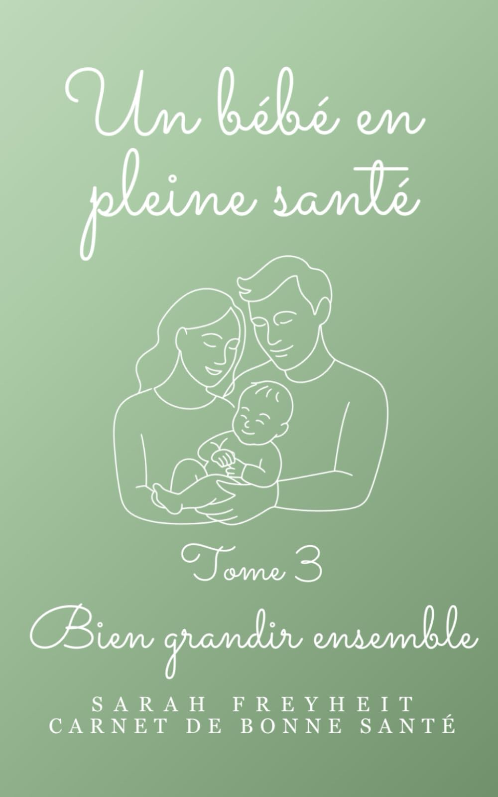 Un bébé en pleine santé: Bien grandir ensemble (Carnets de Bonne Santé)