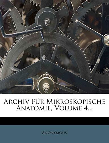 Archiv Für Mikroskopische Anatomie, Volume 4... (German Edition)