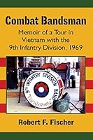 Combat Bandsman: Memoir of a Tour in Vietnam with the 9th Infantry Division, 1969 1476664811 Book Cover