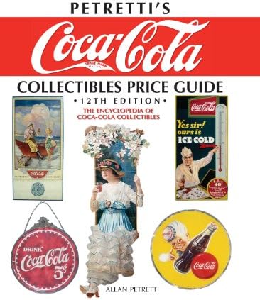 Petretti's Coca-Cola Collectibles Price Guide: The Encyclopedia of Coca-Cola Collectibles, 12th