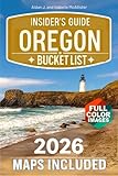 OREGON BUCKET LIST INSIDER'S GUIDE : Oregon in Full Color: Hidden Gems, Iconic Destinations, and Expert Planning Tips [Includes Maps, Thematic Itineraries, and Seasonal Highlights]