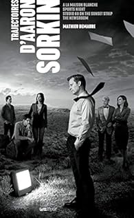 Trajectoires d\'Aaron Sorkin par Mathieu Demaure Trajectoires d\'Aaron Sorkin par Mathieu Demaure