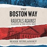 The Boston Way: Radicals Against Slavery and the Civil War
