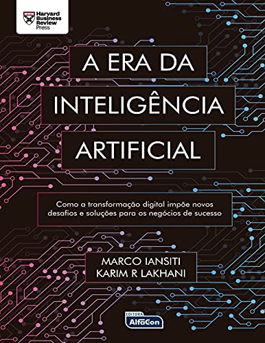 A ERA DA INTELIGÊNCIA ARTIFICIAL: Como a transformação digital impõe novos desafios e soluções para os negócios de sucesso