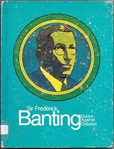 Sir Frederick Banting, doctor against diabetes (Creative Education close-ups)
