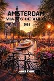 Guía de viaje de Ámsterdam 2026: Descubra atracciones emblemáticas, joyas ocultas, cruceros por los canales y consejos de viaje inteligentes para quienes ... el país por primera vez. (Spanish Edition)