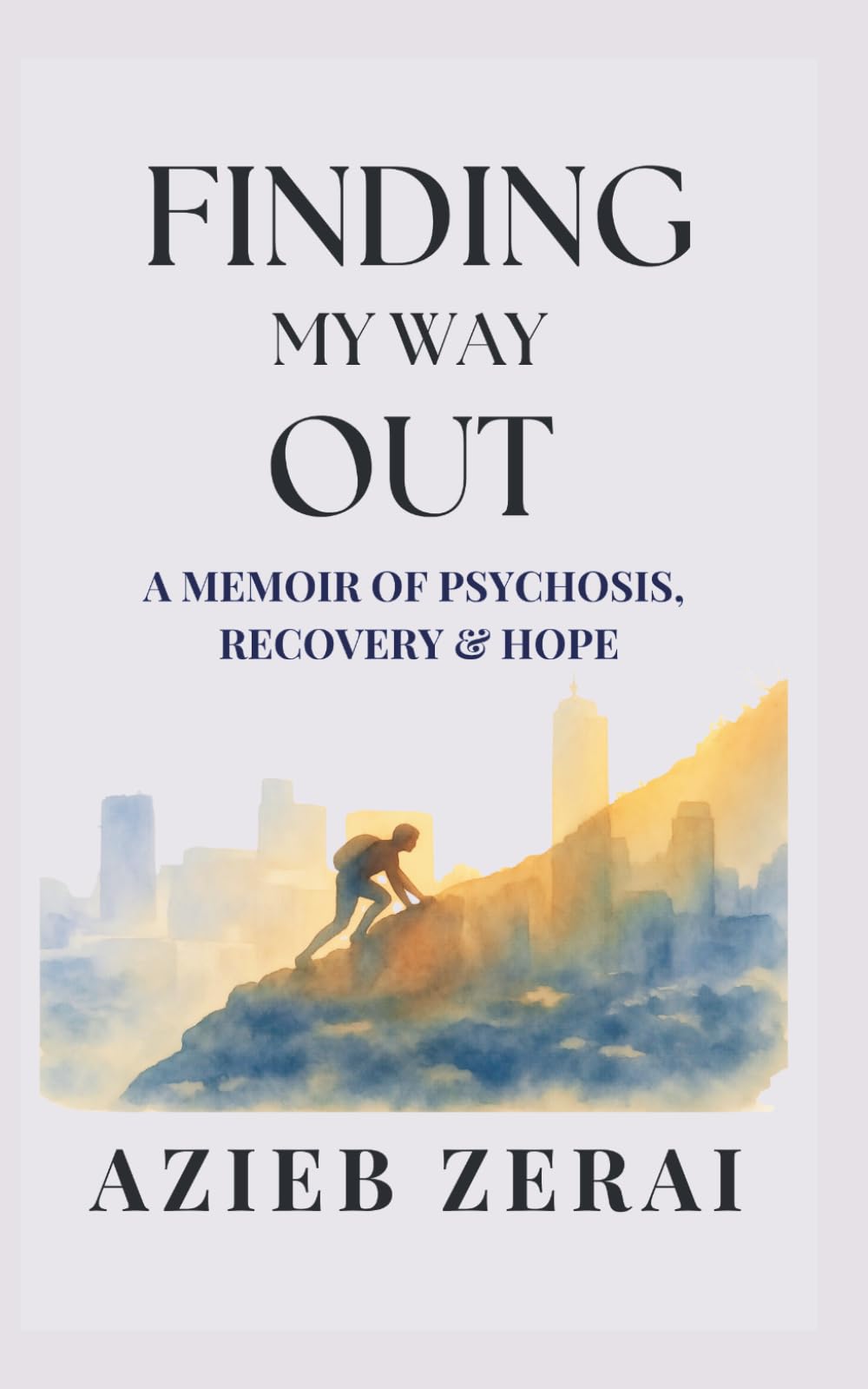 Finding My Way Out: A Memoir of Psychosis, Recovery & Hope