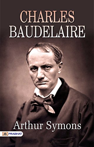 Charles Baudelaire by Arthur Symons: The Poet of the Senses: