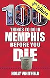 100 Things to Do in Memphis Before You Die, 4th edition (100 Things to Do Before You Die)