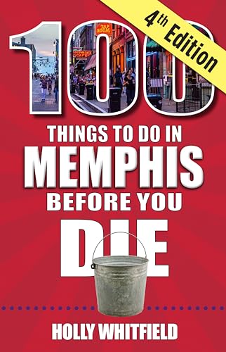 100 Things to Do in Memphis Before You Die, 4th edition (100 Things to Do Before You Die)