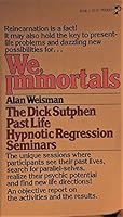 We, Immortals : The Dick Sutphen Past Life Seminars 0911842179 Book Cover
