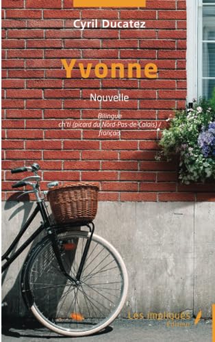 Yvonne: Bilingue Ch'ti Picard du Nord Pas-de-Calais) / français - Nouvelle