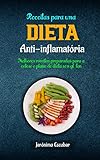  Receitas para uma dieta anti-inflamatória: Melhores receitas preparadas para a cetose e plano de dieta sem glúten (Portuguese Edition)