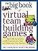 Big Book of Virtual Teambuilding Games: Quick, Effective Activities to Build Communication, Trust and Collaboration from Anywhere! (Big Book Series)