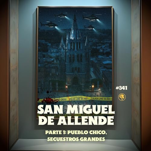 Page de couverture de E341: San Miguel de Allende Pt.1: Pueblo chico, secuestros grandes