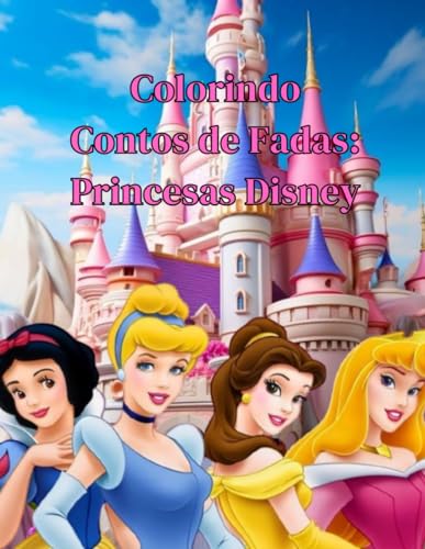 Colorir das Princesas: Magia e Fantasia em Cada Página: Para pequenas sonhadoras que querem reinar com estilo.