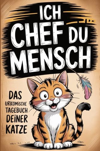 Ich Chef Du Mensch: Das urkomische Tagebuch deiner Katze - Lustige Challenge aus Katzensicht und garantierter Lachspaß. Perfektes Geschenk für ... verstehen und dabei herzhaft lachen wollen. Ich Chef Du Mensch: Das urkomische Tagebuch deiner Katze - Lustige Challenge aus Katzensicht und garantierter Lachspaß. Perfektes Geschenk für ... verstehen und dabei herzhaft lachen wollen.