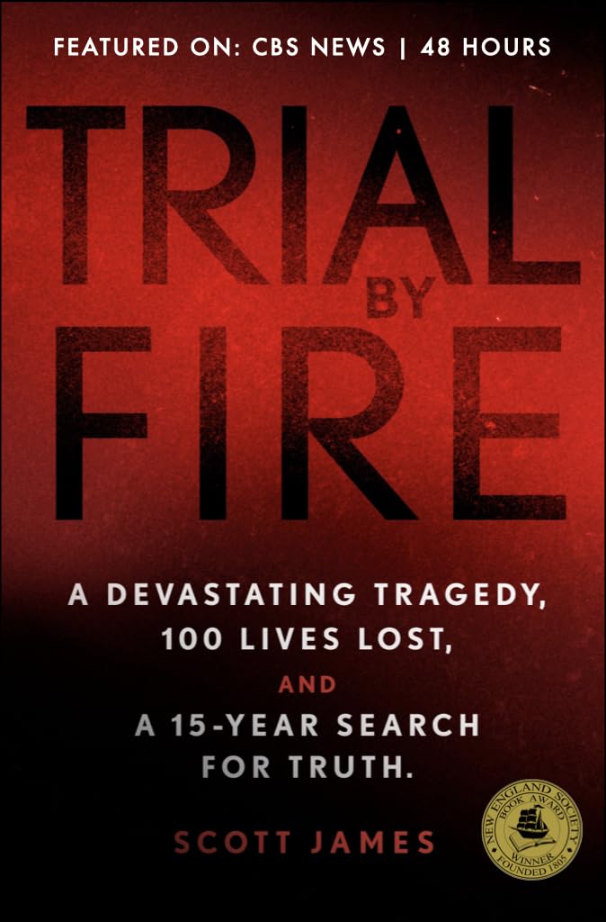 Trial by Fire: A Devastating Tragedy, 100 Lives Lost, and a 15-Year Search for the Truth