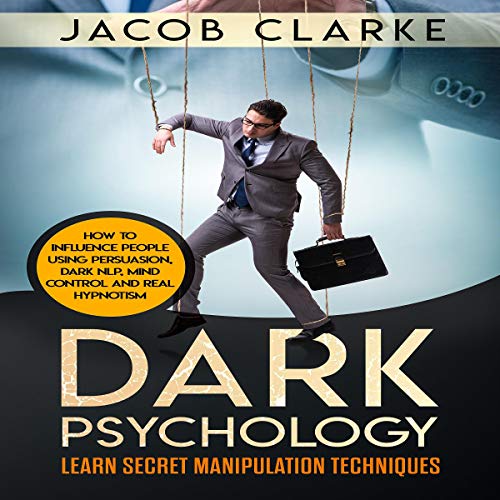 Dark Psychology and Manipulation Techniques The Ultimate
