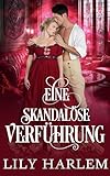  Eine skandalöse Verführung: Eine sinnliche historische Liebesgeschichte