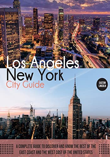 New York and Los Angeles City Guide: A Complete Guide to Discover and Know the Best of the East Coast and the West Cost of the United States (1)