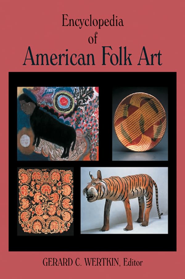Encyclopedia of American Folk Art      1st Edition, Kindle Edition