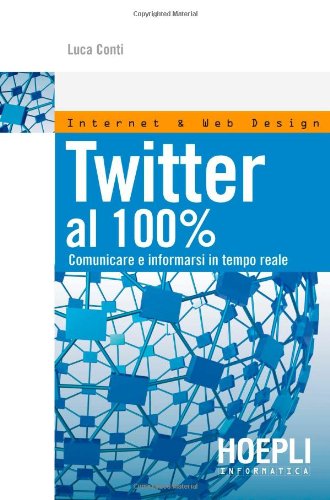 Twitter al 100%. Comunicare, creare relazioni, divertirs