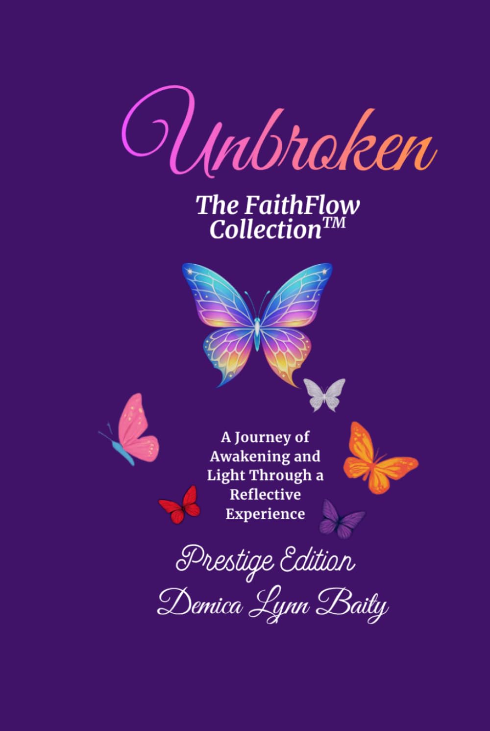 Unbroken: The FaithFlow Collection™ (Prestige Edition): A Journey of Awakening and Light Through a Curated Collector’s Experience