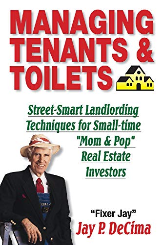 Managing Tenants & Toilets: Street-Smart Landlording Techniques for Small-time Real Estate Investors Managing Tenants & Toilets: Street-Smart Landlording Techniques for Small-time Real Estate Investors