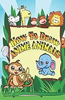 How To Draw Anime Animals: How to Draw Anime Animals Step by Step for Beginners 179136358X Book Cover