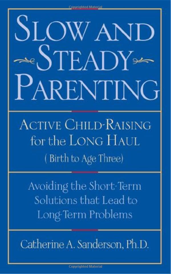 Buy Slow and Steady Parenting: Active Child-raising for the Long Haul, Birth to Age Three — BookShops.in