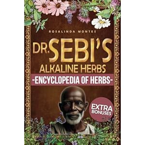 Dr. Sebi’s Alkaline Herbs: Discover the Alkaline Herbal Path for Full-Body Detox and Lifelong Health. | Cleansing Teas, Infusions and Decoctions for Natural Healing (Dr. Sebi’s Encyclopedia of Herbs) Paperback – October 16, 2023