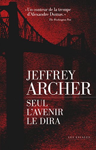 Seul l'avenir le dira (French Edition) - Kindle edition by Archer, Jeffrey,  Sarotte, Georges-Michel. Literature \u0026 Fiction Kindle eBooks @ Amazon.com.