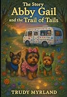The Story of Abby Gail and the Trail of Tails (The Yorkie Adventures) B0F5P5642X Book Cover