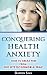Conquering Health Anxiety: How To Break Free From The Hypochondria Trap