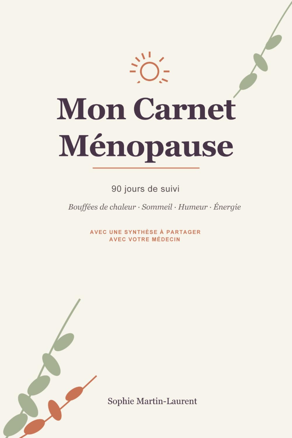 Mon Carnet Ménopause: 90 jours de suivi : bouffées de chaleur, sommeil, humeur et énergie — avec bilans hebdomadaires et synthèse à partager avec votre médecin (Bien-Être au Féminin)