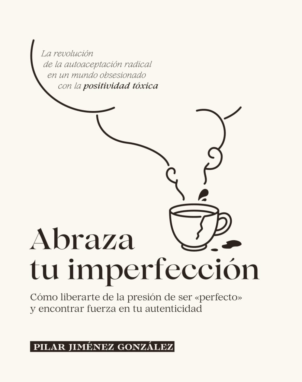 Abraza tu imperfección: Cómo liberarte de la presión de ser «perfecto» y encontrar fuerza en tu autenticidad