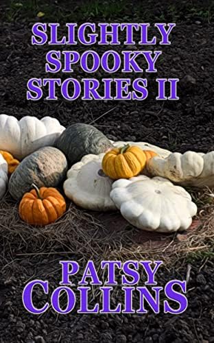 Slightly Spooky Stories II: A collection of 24 short stories (Collections of Slightly Spooky Stories)