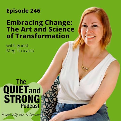 Ep 246 - Embracing Change: The Art and Science of Transformation with guest Dr. Meg Trucano