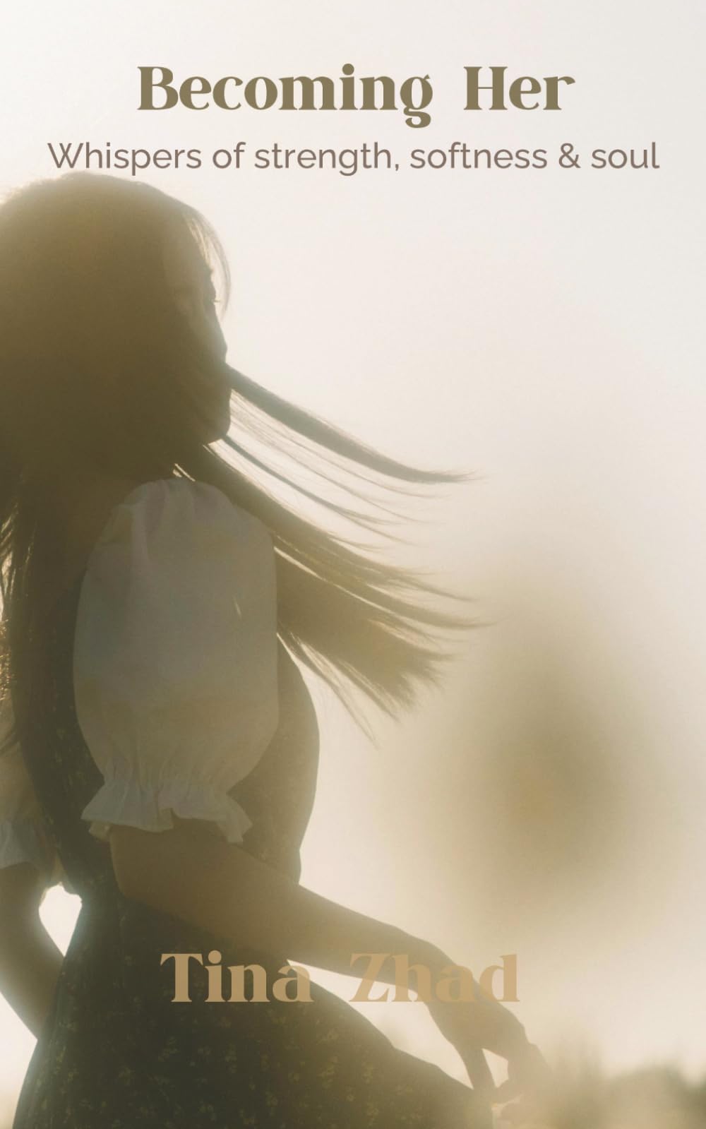 Becoming Her: Whispers of strength, softness & soul