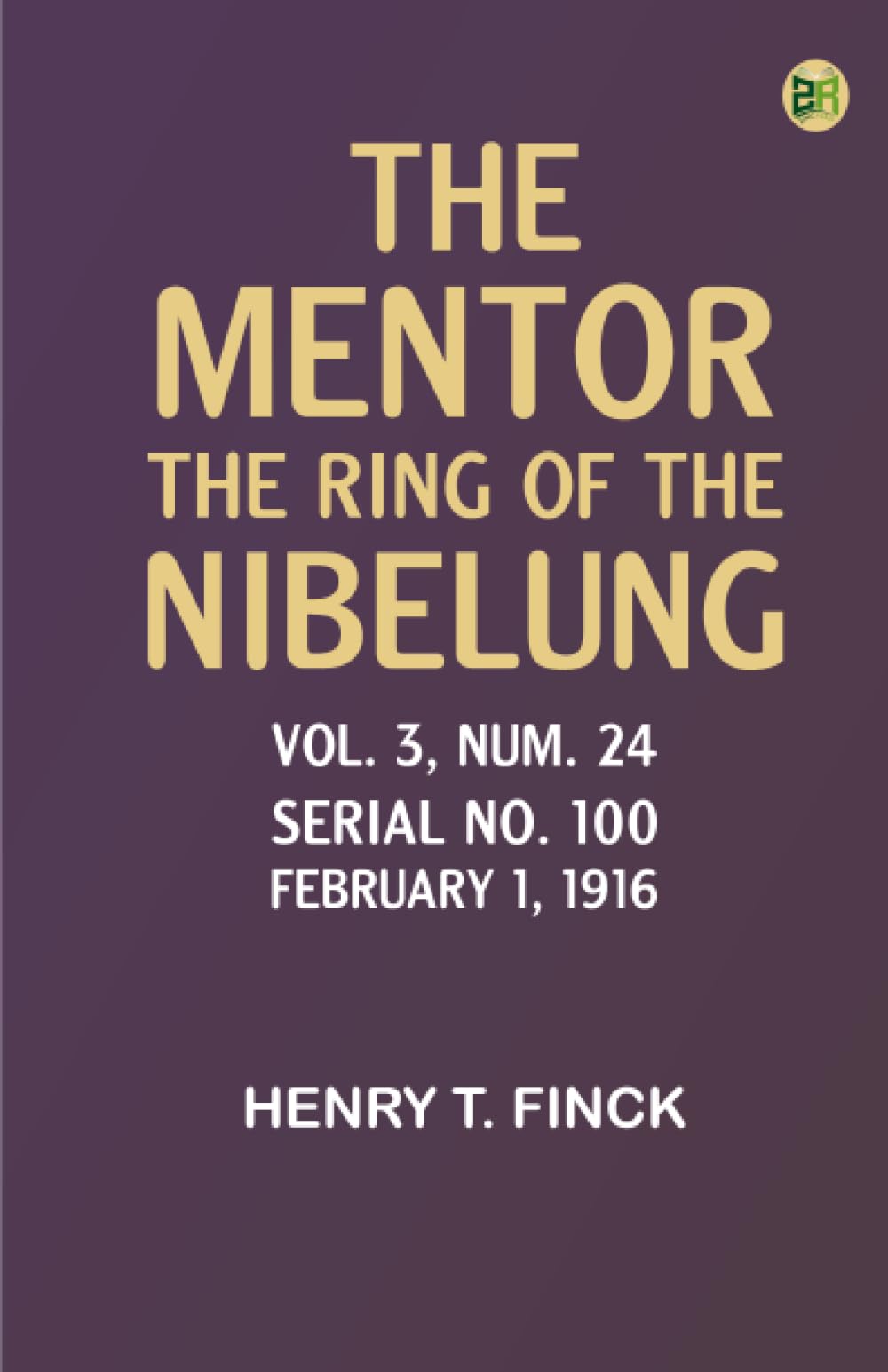 The Mentor: The Ring of the Nibelung Vol. 3 Num. 24 Serial No. 100 February 1 1916