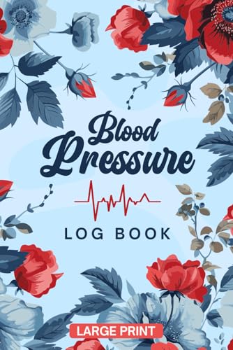 Blood Pressure Log Book Large Print: Handy Journal to Record & Monitor BP at Home – Daily Hypertension Tracking Notebook with Floral Design for Women