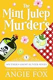The Mint Julep Murders: A Paranormal Cozy Mystery Romance (Southern Ghost Hunter Mysteries Book 8)