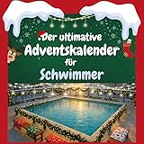 Der ultimative Adventskalender für Schwimmer: 24 Tage Spaß. Das ideale Geschenk