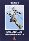  Eagles Over Gazala: Air Battles in North Africa May - June 1942