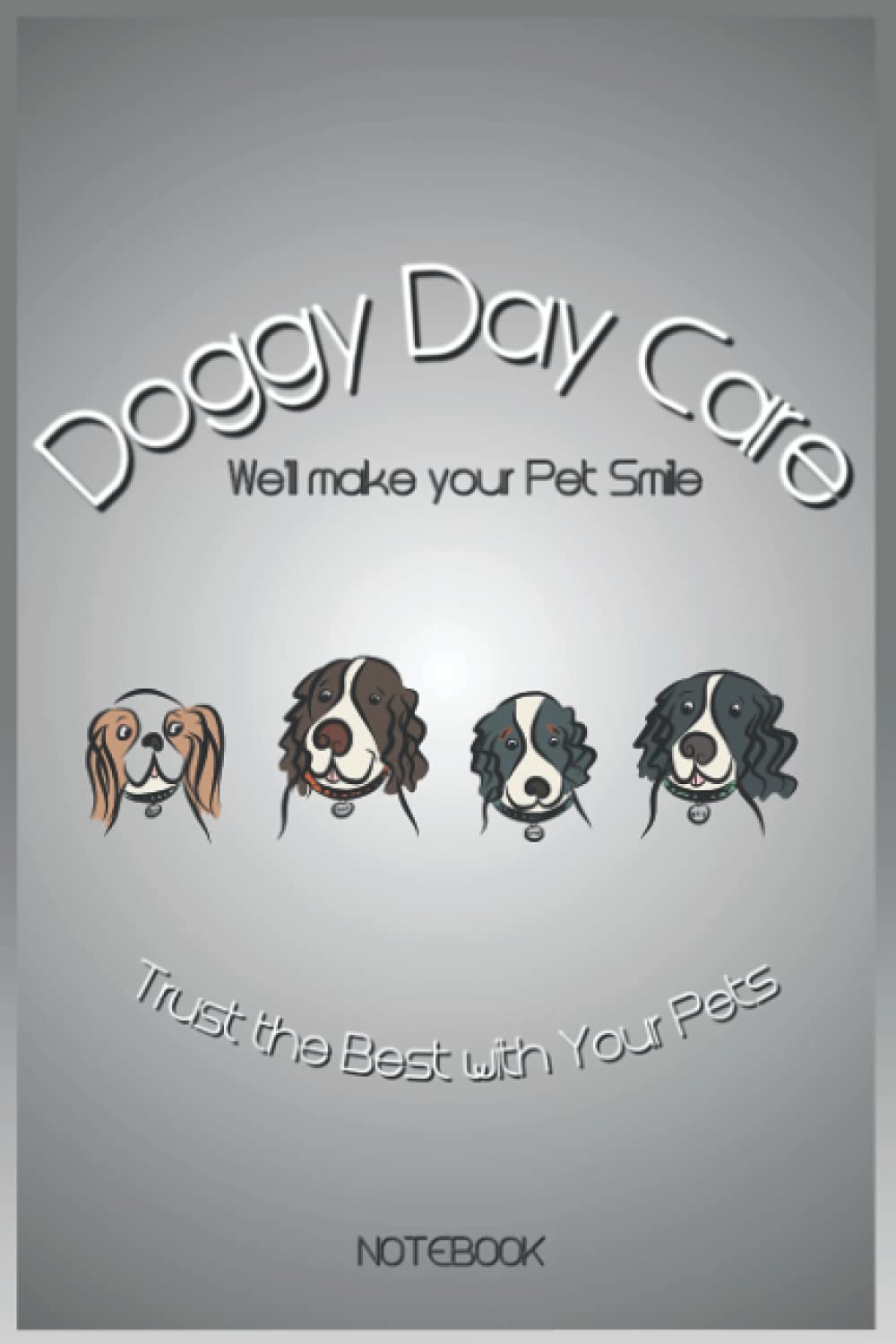 Notebook - Doggy Day Care , Trust The Best With Your Pets......: Notebook Planner - 6x9 inch Daily Planner Journal, To Do List Notebook, Daily Organizer, 114 Pages