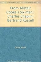 From Alistair Cooke's Six men : Charles Chaplin, Bertrand Russell B0007ATVLM Book Cover
