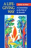 A Life-Giving Way: A Commentary on the Rule of St. Benedict