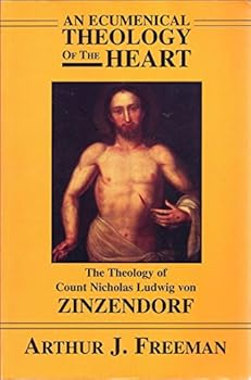 An Ecumenical Theology of the Heart: The Theology of Count Nicholas Ludwig von Zinzendorf